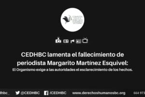 CEDHBC lamenta el fallecimiento de periodista Margarito Martínez Esquivel